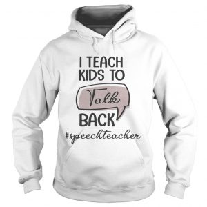 I teach kids to talk back speech teacher Hoodie