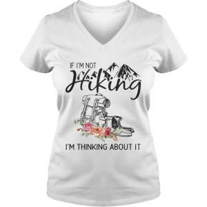 If Im Not Hiking Im Thinking About It Ladies Vneck