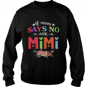 If Mom Says No Ask Mimi SweatShirt