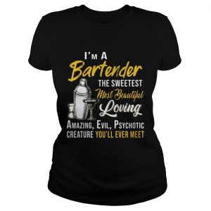 Im A Bartender The Sweetest Most Beautiful Loving Ladies Tee