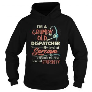 Im a grumpy old dispatcher my level of sarcasm Hoodie
