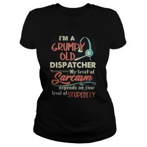 Im a grumpy old dispatcher my level of sarcasm Ladies Tee