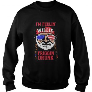 Im Feelin Willie Friggin Drunk American Flag SweatShirt
