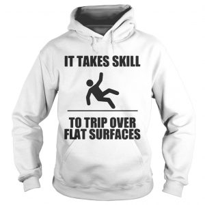 It takes skill to trip over flat surfaces Hoodie