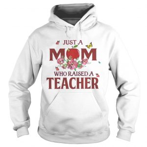 Just a mom who raised a teacher Hoodie