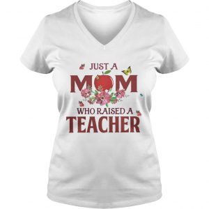 Just a mom who raised a teacher Ladies Vneck