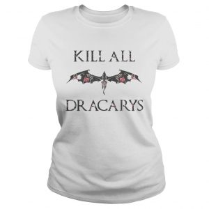 Kill All Dracarys Flowers Floral Ladies Tee