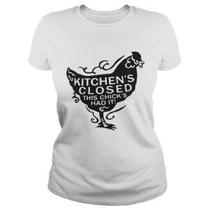 Kitchens closed this chicks ad it shirt Womens Rolled Sleeve Ladies Tee
