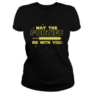 May The Forties Be With You Ladies Tee