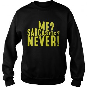 Me sarcastic never Sweatshirt