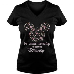 Mickey mouse Im done Nursing Im going to Disney Ladies Vneck