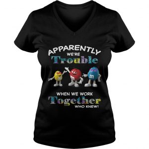 MMs Minis apparently were trouble when we are together who knew Ladies Vneck