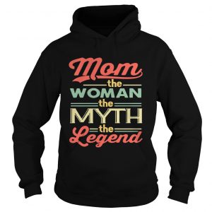 Mom The Women The Myth The Legend Hoodie