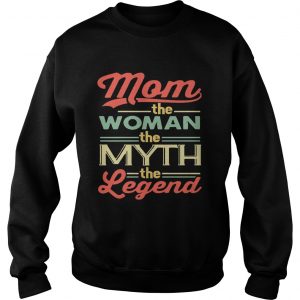 Mom The Women The Myth The Legend Sweatshirt