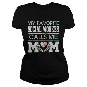 My favorite social worker calls me mom Ladies Tee
