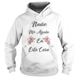 Nadie Me Ayuda En Esta Casa Hoodie
