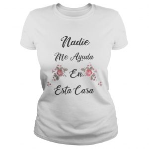 Nadie Me Ayuda En Esta Casa Ladies Tee