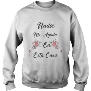 Nadie Me Ayuda En Esta Casa SweatShirt