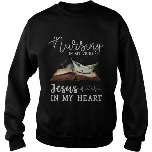 Nursing in my veins Jesus in my heart Sweatshirt
