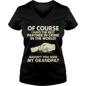 Of Course I Have The Best Partner In Crime Grandpa Ladies Vneck