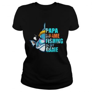 Papa Is My Name Fishing Is My Game Ladies Tee