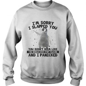 Penguin Im sorry I slapped you you didnt seem like Sweatshirt