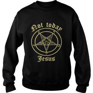 Satan not today Jesus Sweatshirt