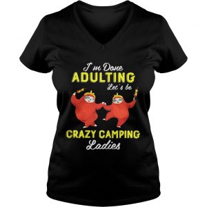 Sloth Im done adulting lets be crazy camping ladies Ladies Vneck