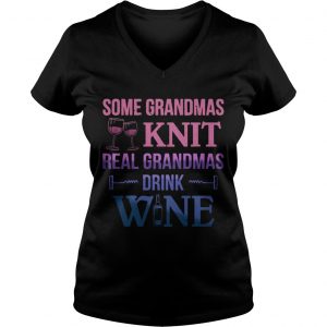 Some grandmas knit real grandmas drink wine Ladies Vneck