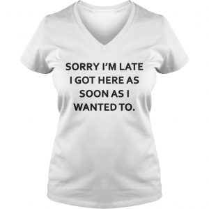 Sorry Im late I got here as soon as I wanted to Ladies Vneck