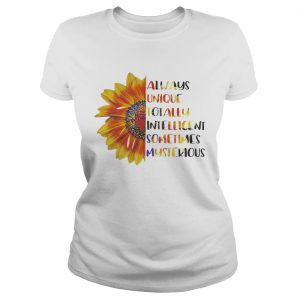 Sunflower Always unique totally intelligent sometimes mysterious Ladies Tee