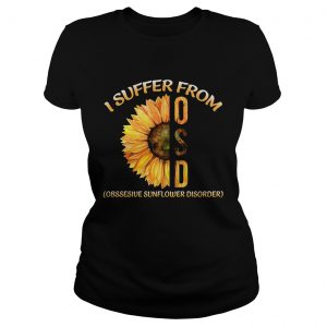 Sunflower I suffer from Obsessive Sunflower Disorder Ladies Tee