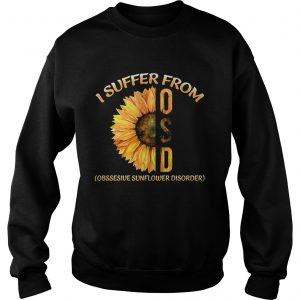 Sunflower I suffer from Obsessive Sunflower Disorder Sweatshirt
