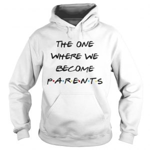 The on where we become Parents Hoodie