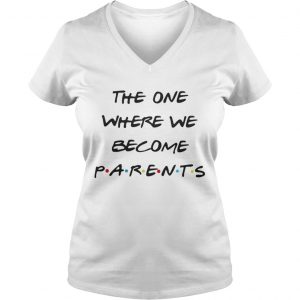 The on where we become Parents Ladies Vneck