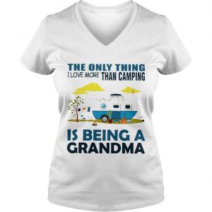 The only thing I love more than camping is being a grandma Ladies Vneck