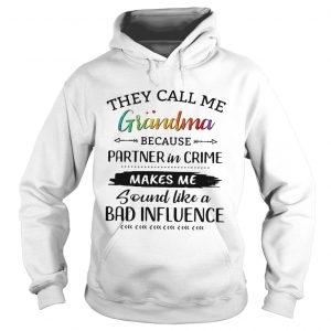 They call me grandma because partner in crime makes me sound like a bad influence Hoodie