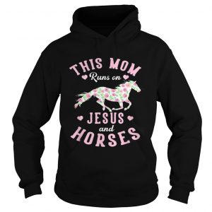 This mom runs on jesus and horses rose mother day Hoodie