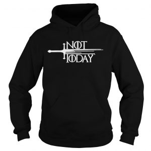 Top Sword Not Today Game Of Thrones Hoodie