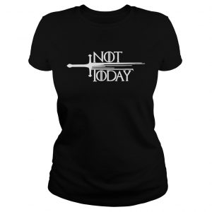 Top Sword Not Today Game Of Thrones Ladies Tee