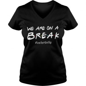 We are on a break teachersbelike Ladies Vneck
