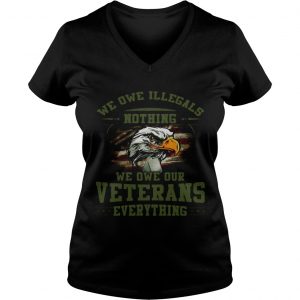 We owe Illegals nothing we owe our veterans everything Ladies Vneck
